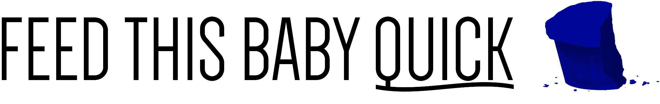 Feed This Baby Quick